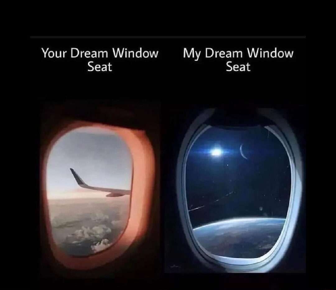 Airplane window seat meme comparing regular view to outer space dream view