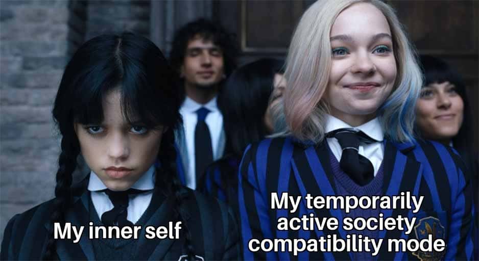 Wednesday Addams meme showing grumpy inner self vs temporary social compatibility mode