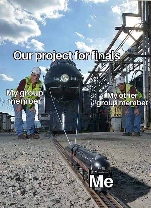 Group finals project meme me pulling all work while two teammates do nothing