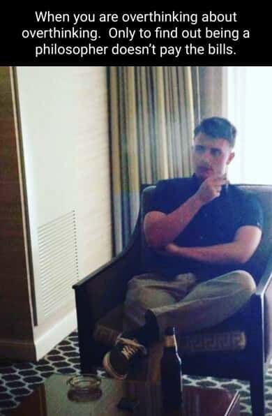 Pensive armchair philosopher overthinking meme realizing philosophy doesn't pay bills