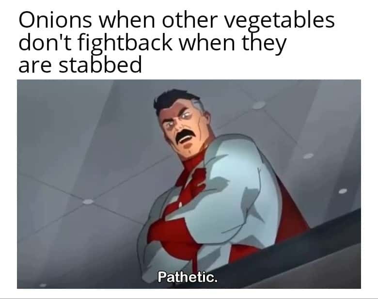 Omni-Man Pathetic meme onions judging other stabbed vegetables for not fighting back