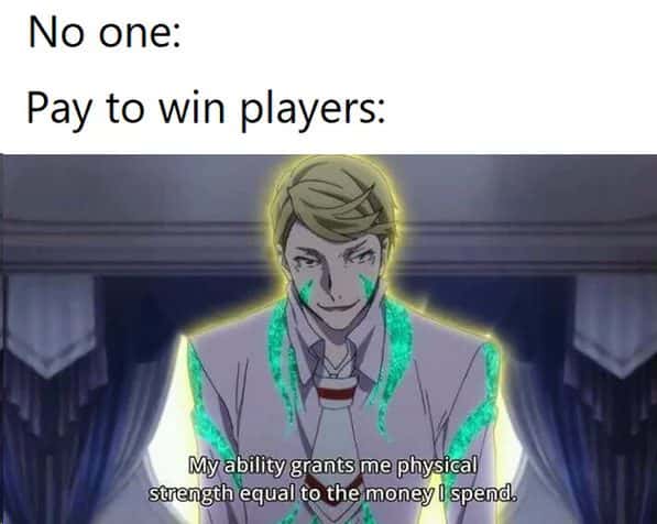 Pay to win player meme gains strength from money spent