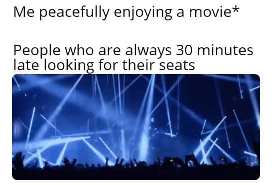 Late moviegoers meme looking for seats interrupting your movie