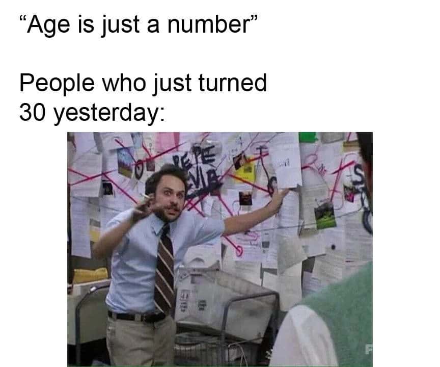 Charlie kelly meme panicking over age is just a number after turning 30