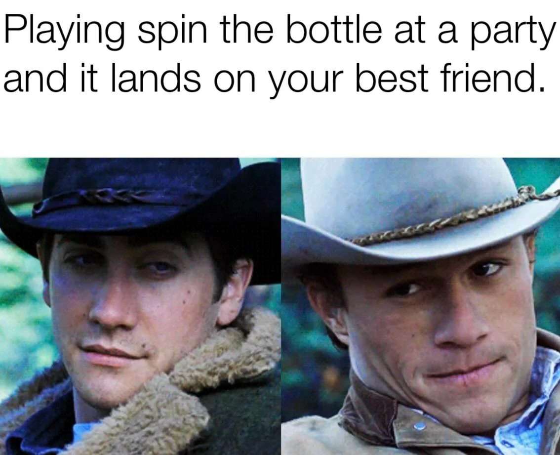 Brokeback mountain cowboys meme playing spin the bottle lands on best friend at party