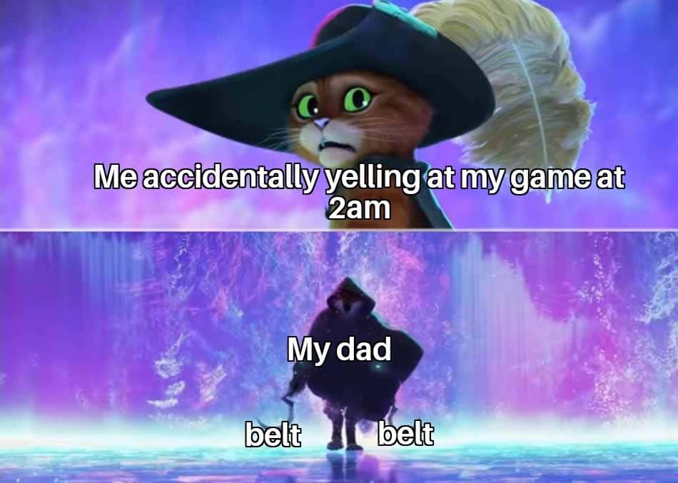 Puss in boots scared meme yelling at game late at night dad with belt