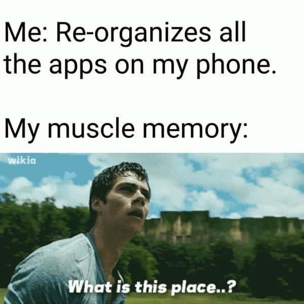 Muscle memory meme confused after you reorganize all phone apps