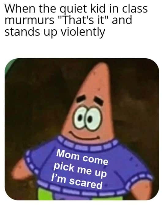 Scared Patrick Star meme panicking after the quiet kid in class snaps