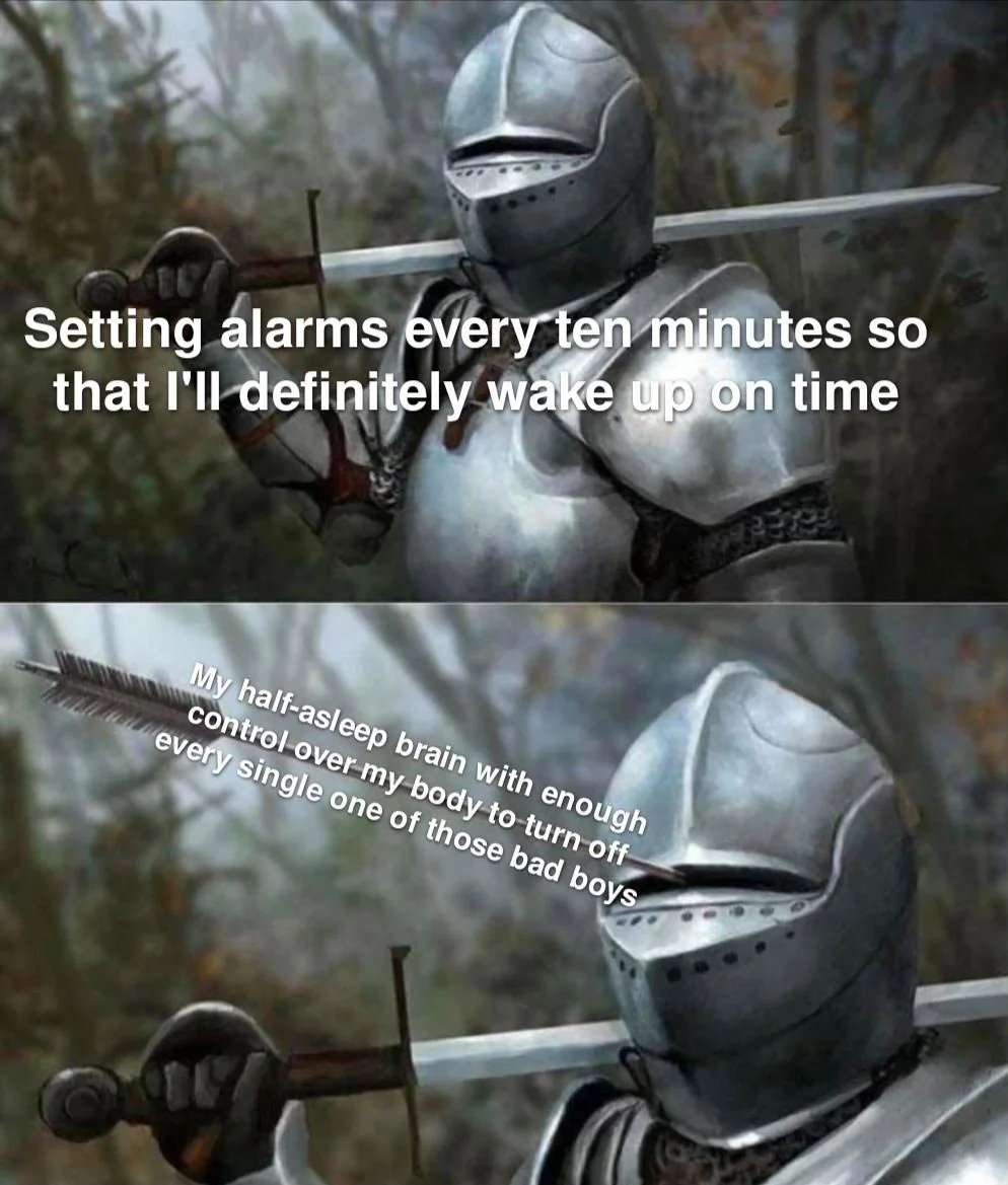 Armored knight meme setting alarms every ten minutes then half asleep brain turns all off