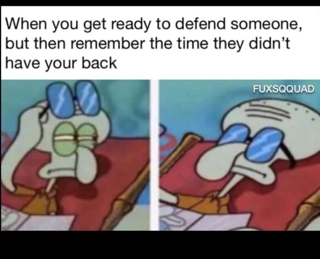 Squidwart suspicious meme stop defending someone who betrayed you