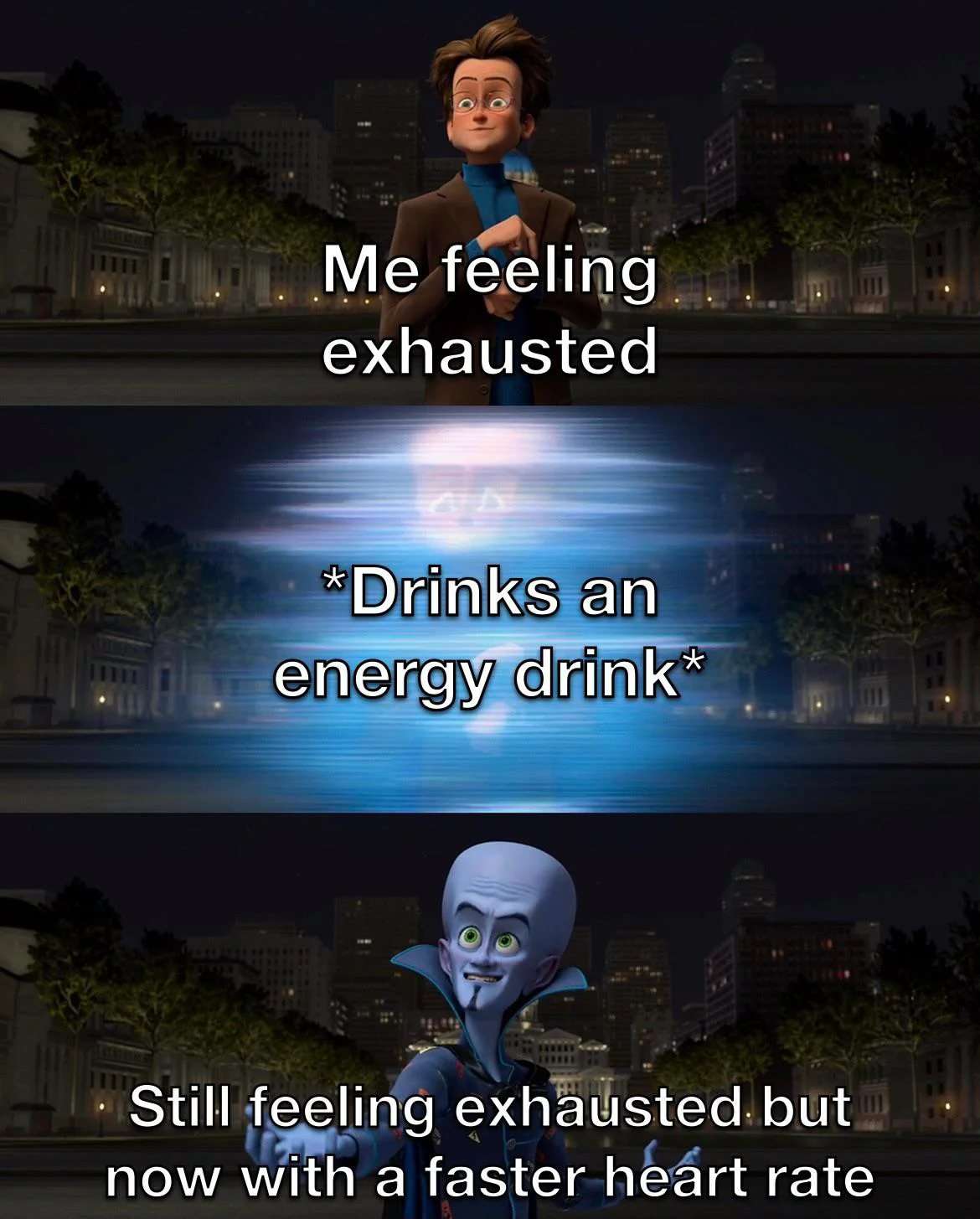 Megamind meme drinks energy drink still exhausted