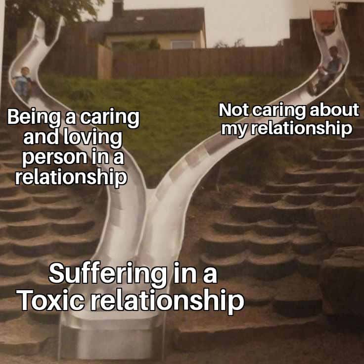 Split slide meme two relationship paths both end up suffering in toxic relationship