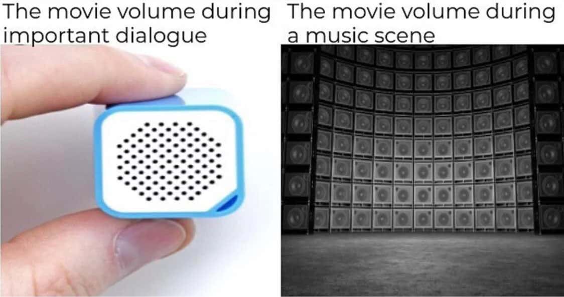 Movie volume meme quiet during dialogue and blasting at music scene