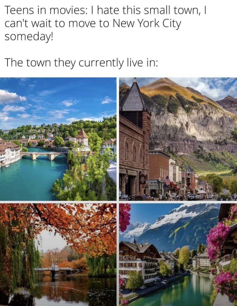 Movie teens meme complaining about beautiful small town wanting to move to New York City
