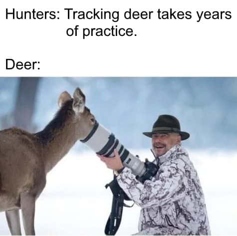 Deer meme looking through telephoto lens while hunters say tracking deer takes years of practice