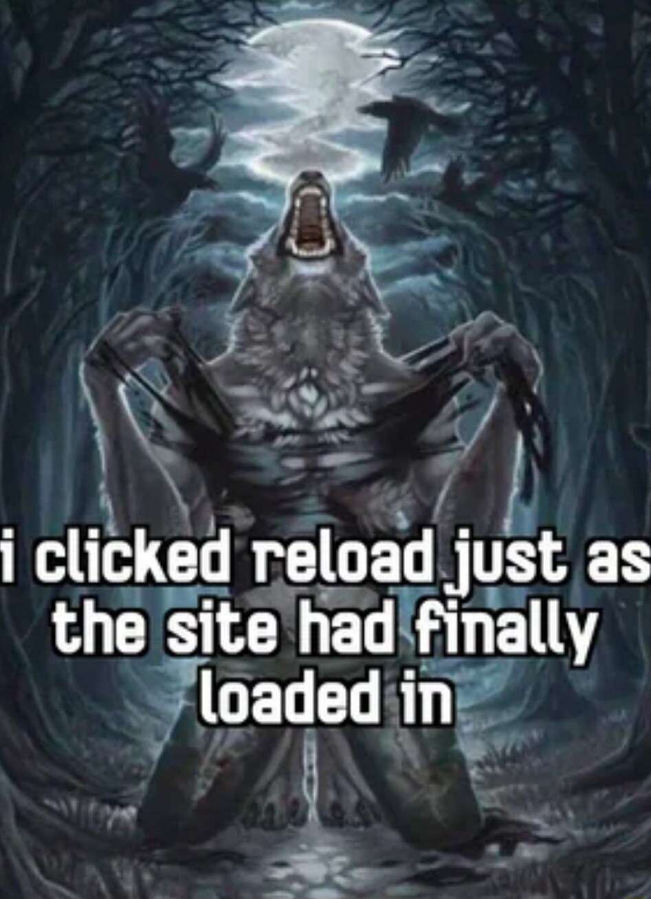 Wolf ripping shirt meme frustration reloading a fully loaded webpage