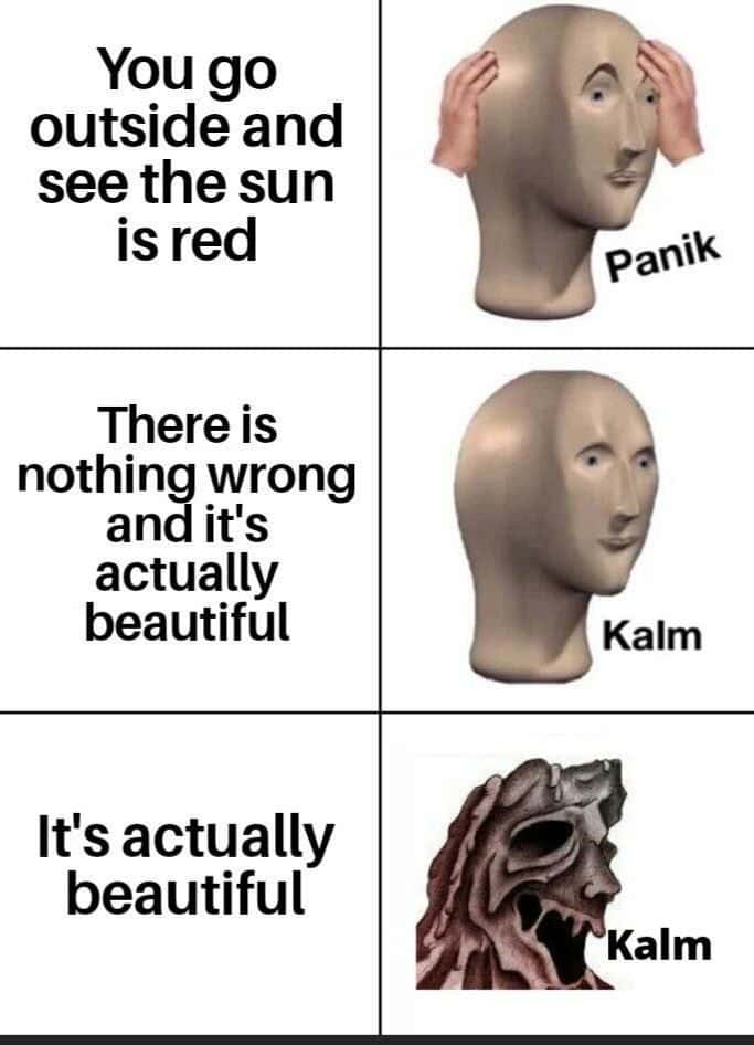 Meme man meme panik kalm seeing red sun outside