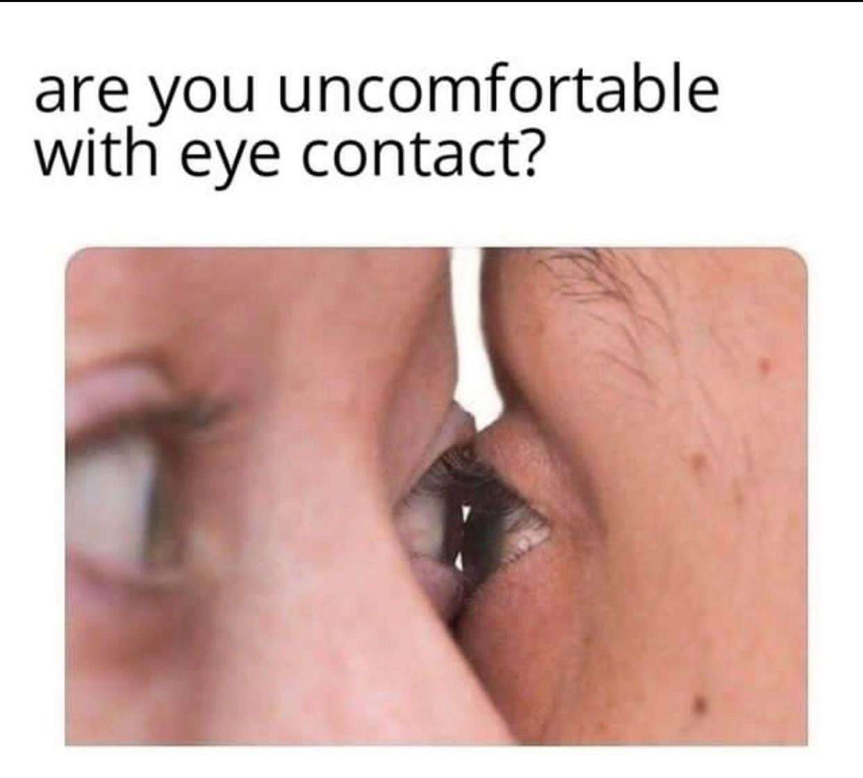 Eye contact meme making you feel awkward