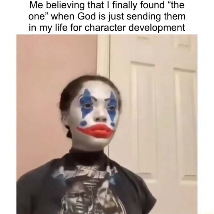Clown makeup slander meme think lover is the one just life lesson