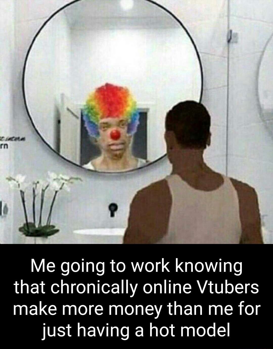 Clown mirror cj meme feel clown seeing vtubers earn more money