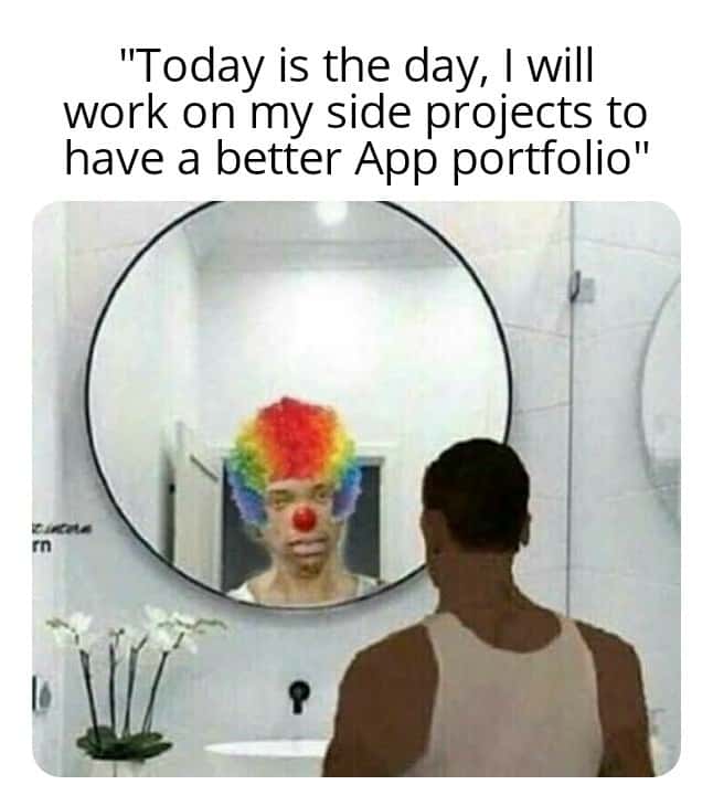 Clown mirror cj meme plan app side projects yet act like a fool