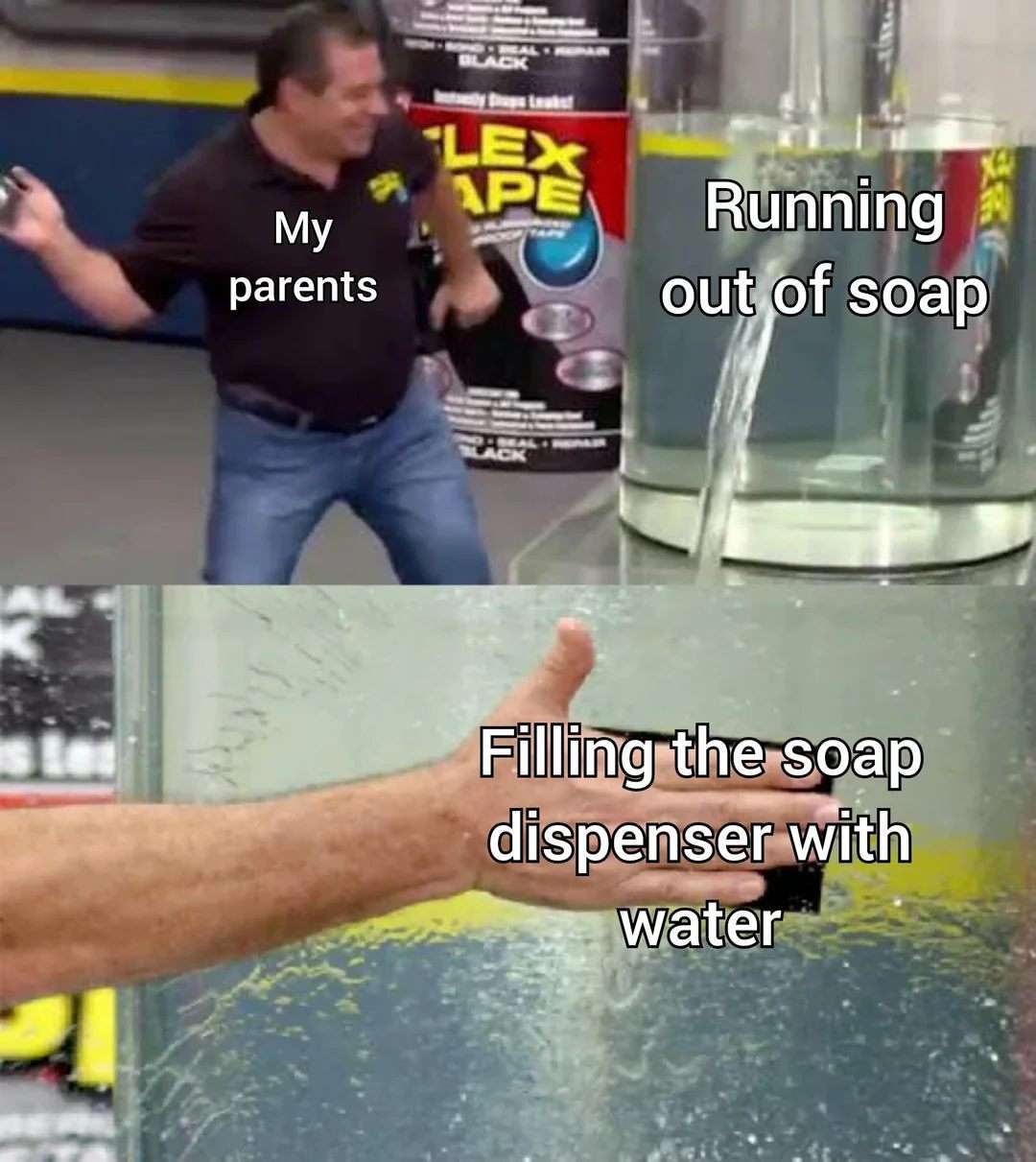 My parents meme stopping soap leak by filling dispenser with water