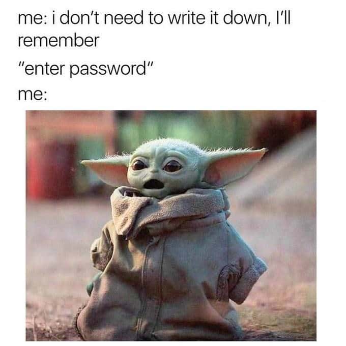 Baby Yoda meme forgetting password when you thought you did not need to write it down