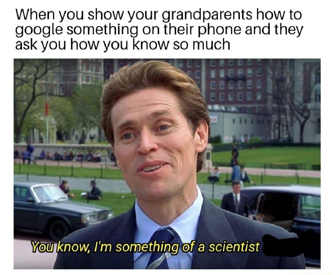 I'm something of a scientist myself meme teaching grandparents google I'm something of a scientist myself meme teaching grandparents google