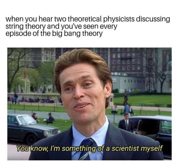 I'm something of a scientist myself meme joins physics discussion I'm something of a scientist myself meme joins physics discussion