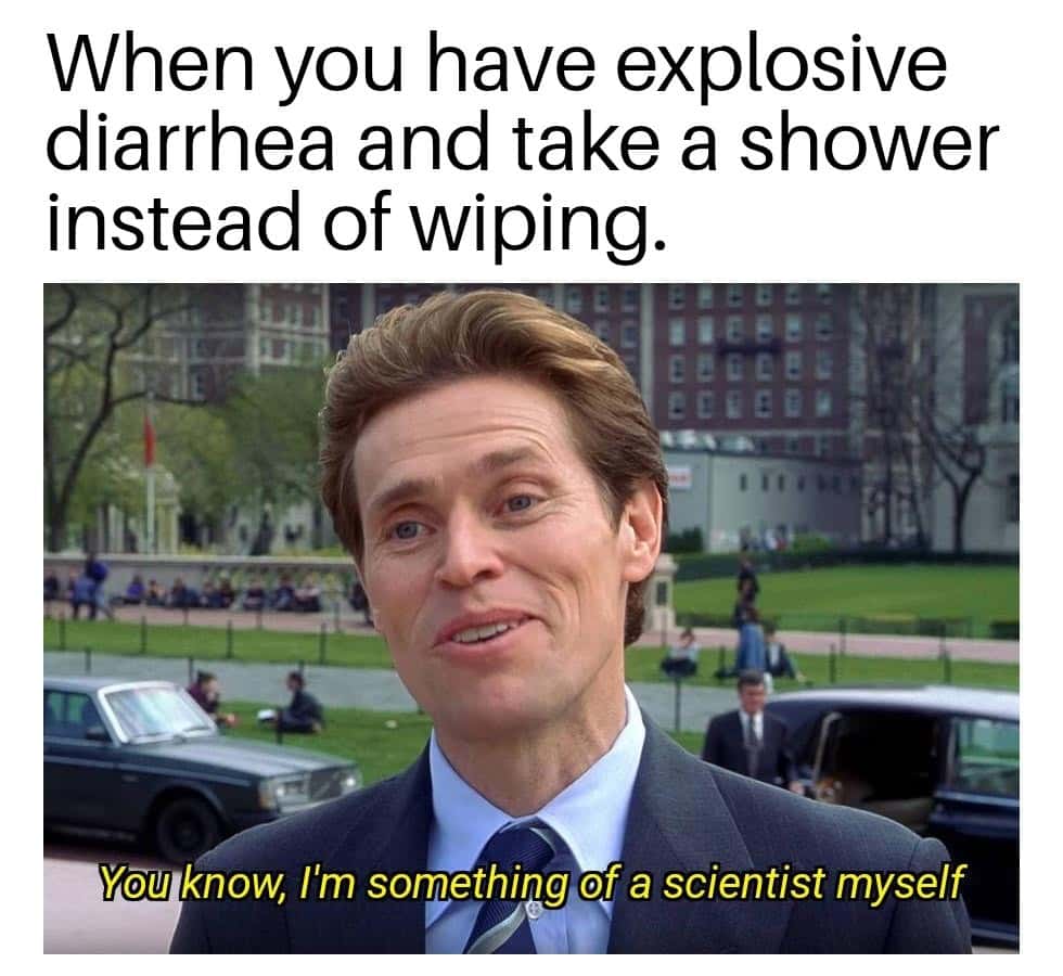 I'm something of a scientist myself meme choosing shower over wiping I'm something of a scientist myself meme choosing shower over wiping