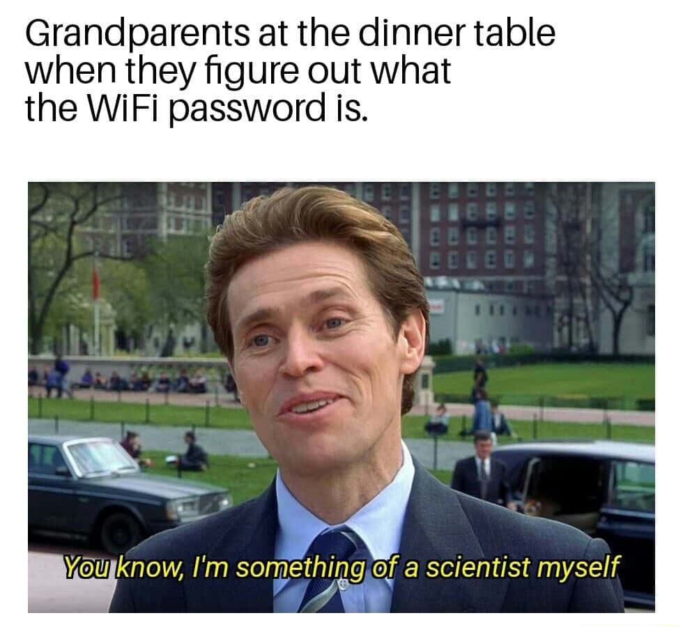 I'm something of a scientist myself meme grandparents get wifi password I'm something of a scientist myself meme grandparents get wifi password