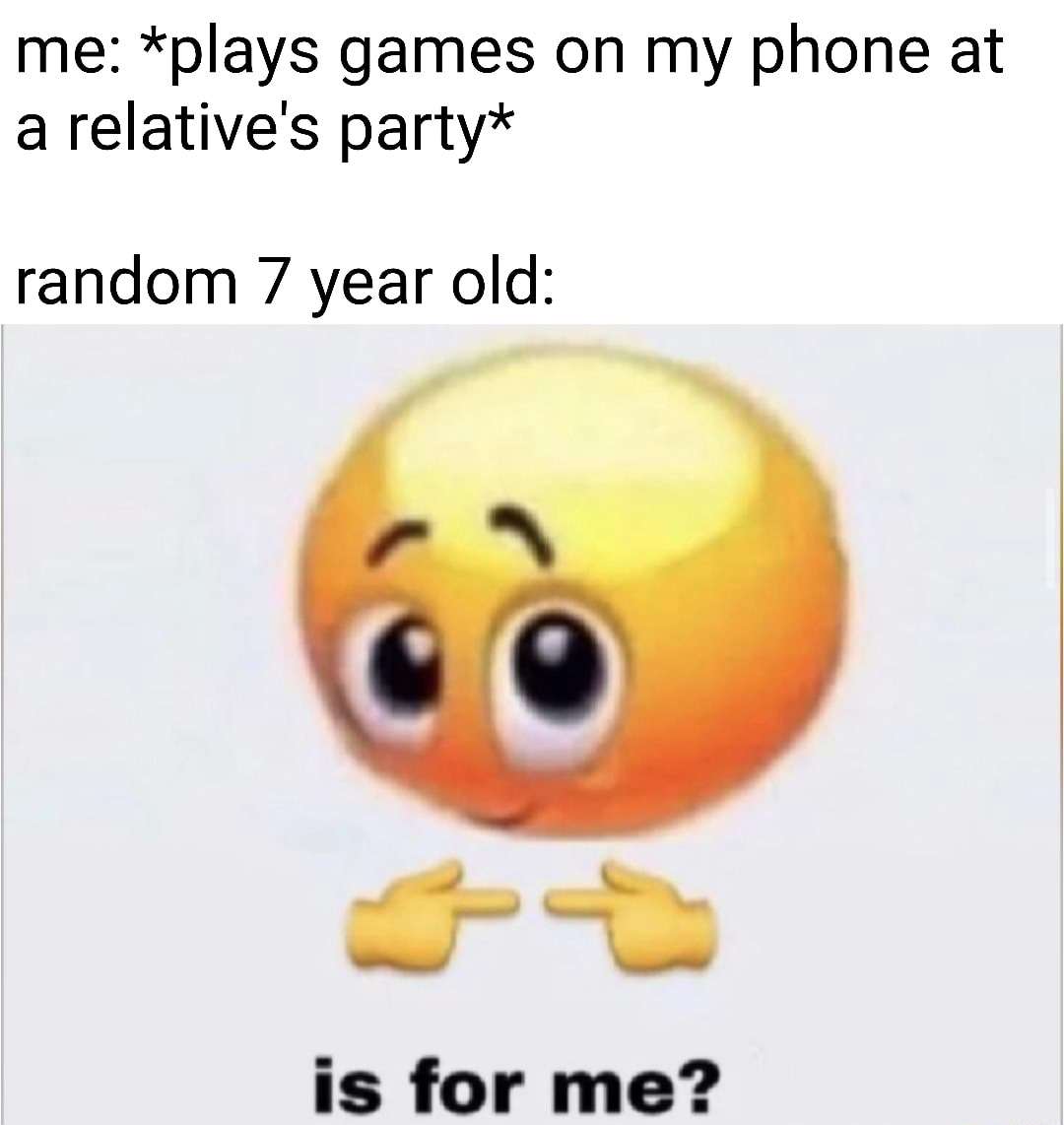 Is for me meme about kids begging for phone at family party