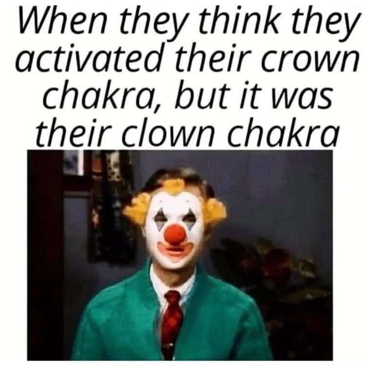 Clown meme mistakenly activated clown chakra instead of crown chakra