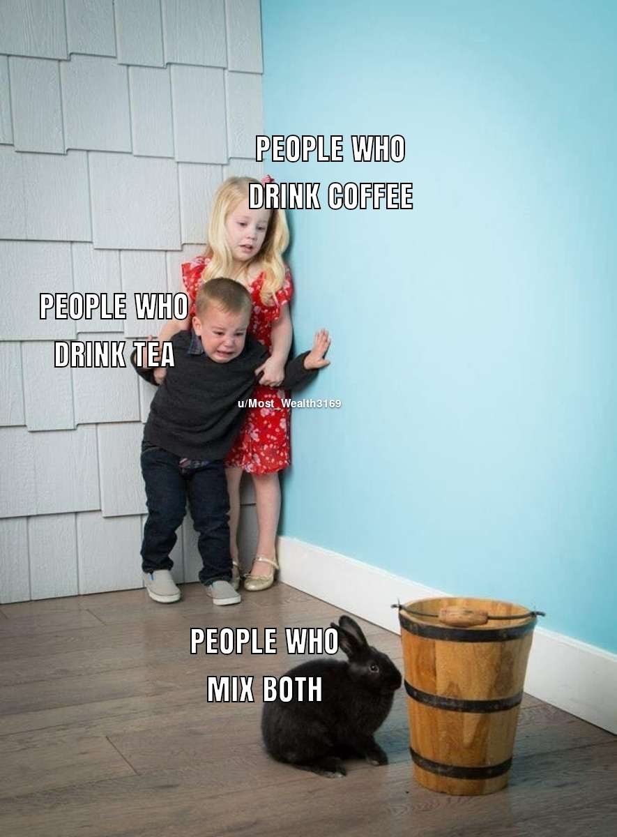 Kids scared of rabbit meme coffee and tea drinkers terrified of people who mix both