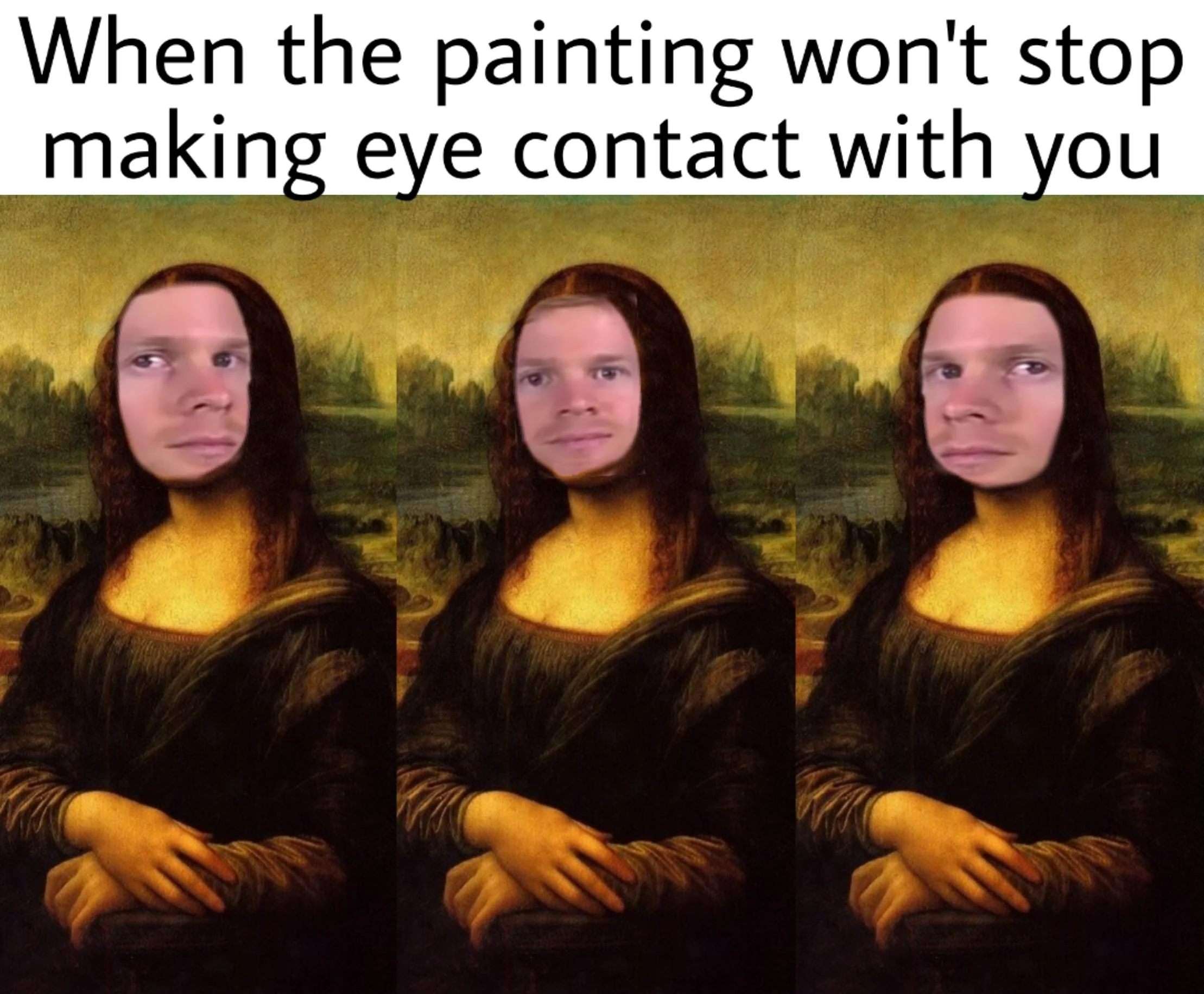 Mona lisa meme won't stop making eye contact with you