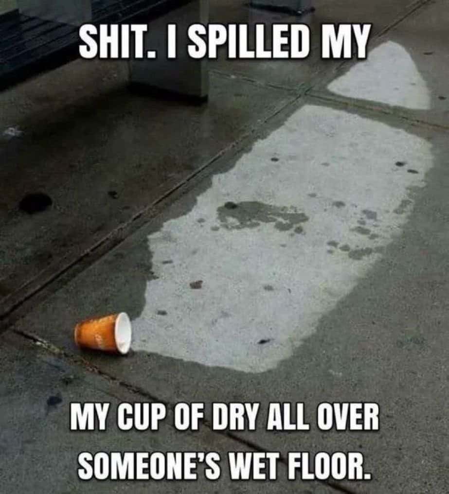 Spilled paper cup meme spills dry all over wet floor