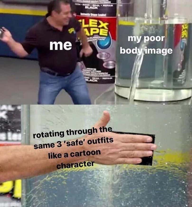 Flex tape guy meme fixing poor body image with same 3 safe outfits