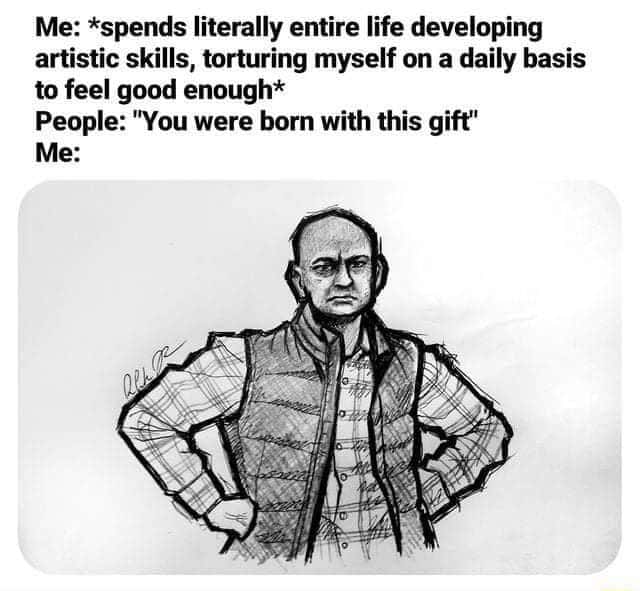 Frustrated artist meme stands hands on hips when people call his hard earned skill natural gift