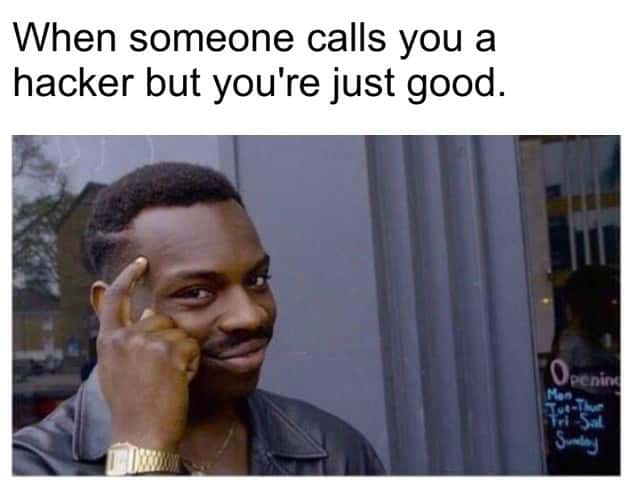 Thinking black guy meme called hacker but you're just good