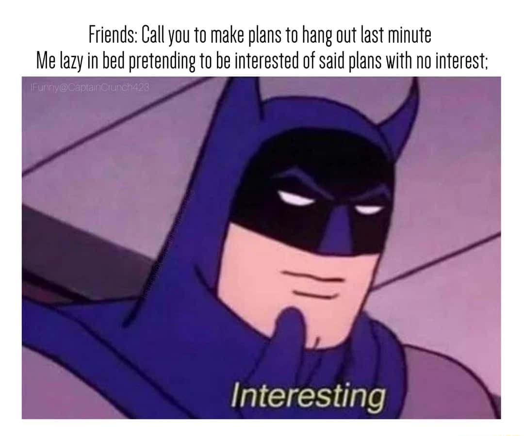 Batman thinking meme faking interest in last minute hangout plans Batman thinking meme faking interest in last minute hangout plans