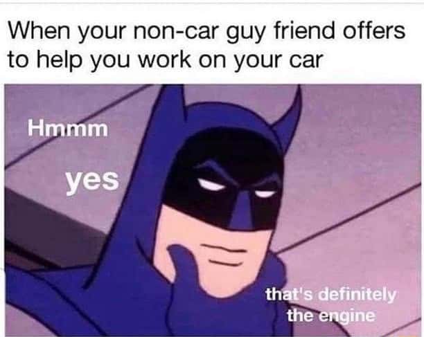 Batman thinking meme doubts non car friend helping work on car Batman thinking meme doubts non car friend helping work on car