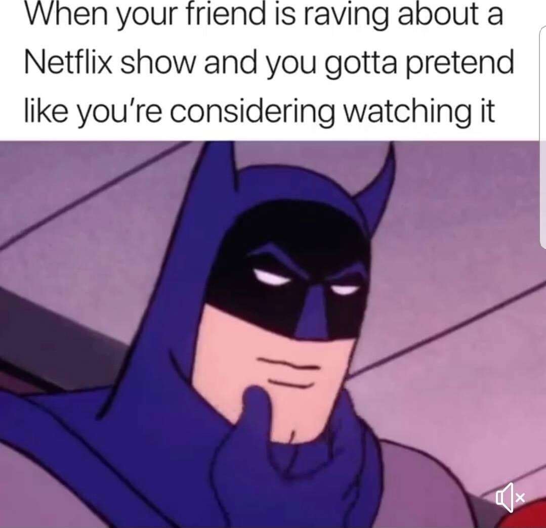 Batman thinking meme pretending to consider friend's netflix show Batman thinking meme pretending to consider friend's netflix show