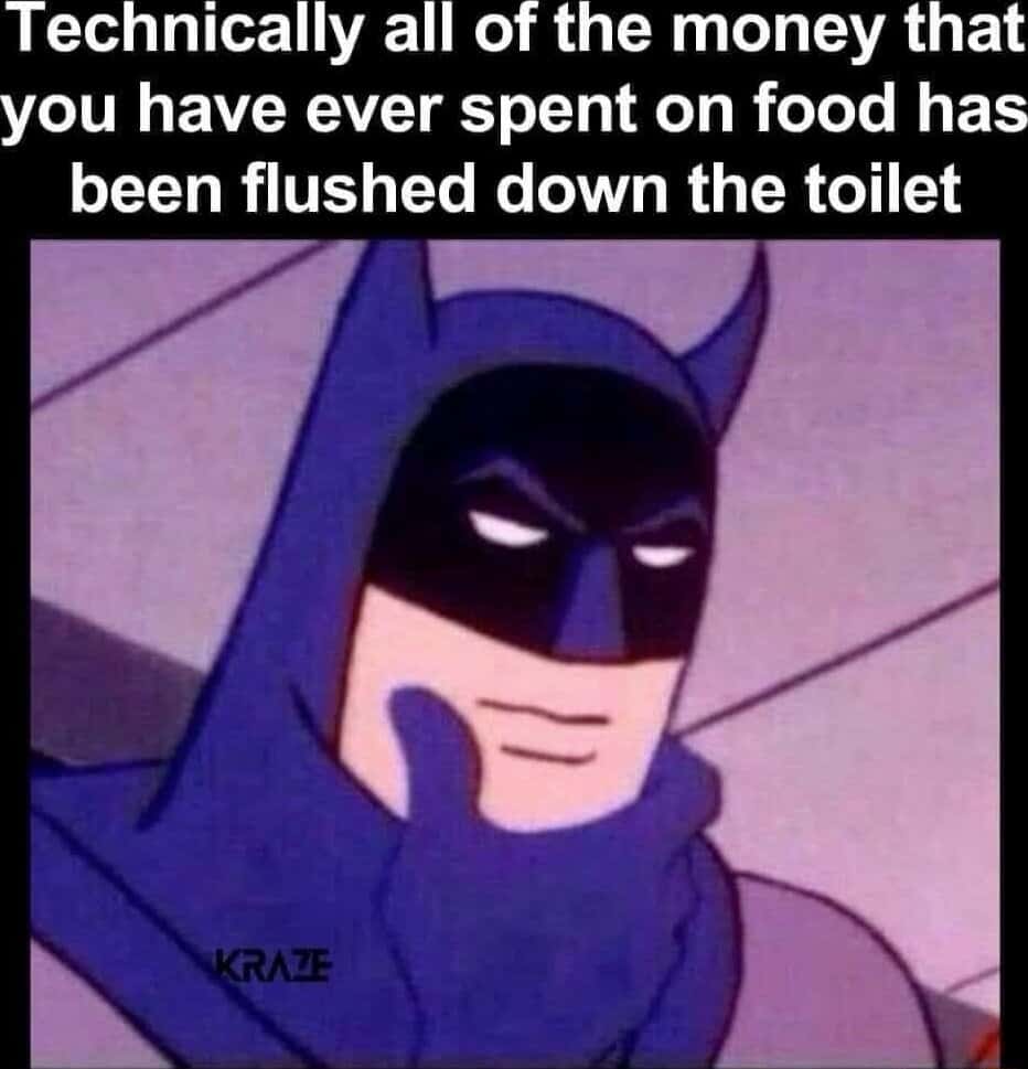 Batman thinking meme realizes all food money flushed down toilet Batman thinking meme realizes all food money flushed down toilet