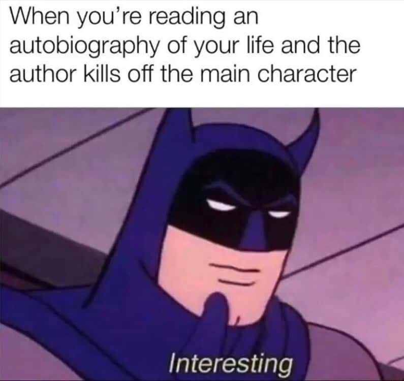 Batman thinking meme reacts to main character death in autobiography Batman thinking meme reacts to main character death in autobiography