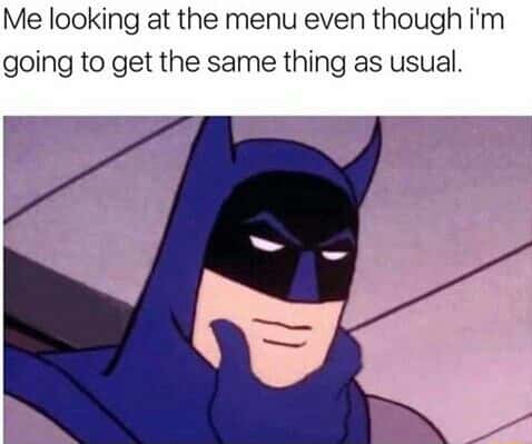 Batman thinking meme looking at menu to get usual order Batman thinking meme looking at menu to get usual order
