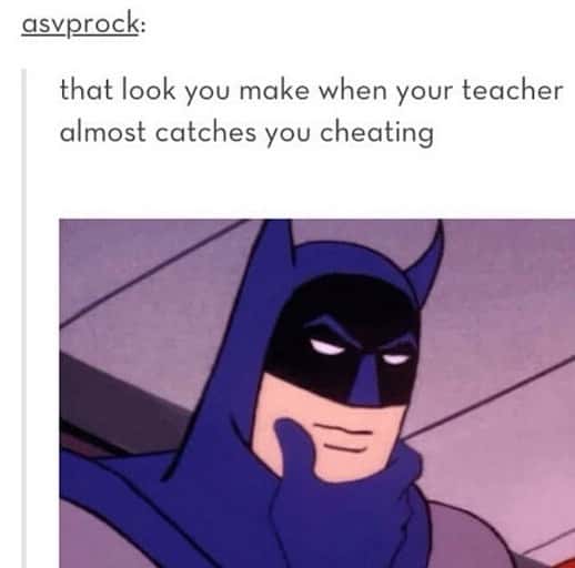 Batman thinking meme when teacher almost catches you cheating Batman thinking meme when teacher almost catches you cheating
