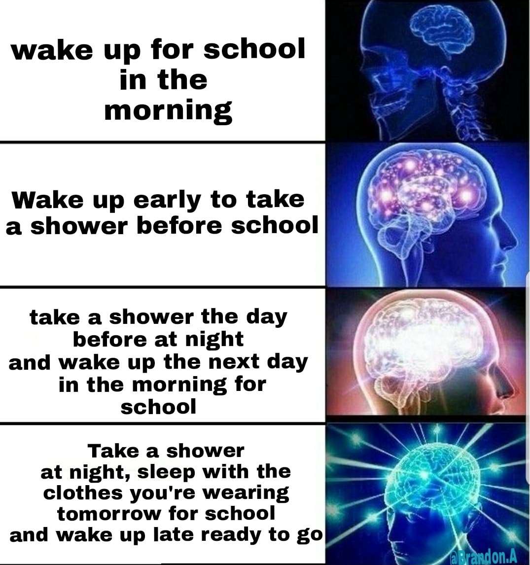 Expanding brain 4 panel meme lazy school morning shower hacks