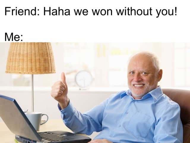 Harold thumbs up meme acting fine when friends won without me Harold thumbs up meme acting fine when friends won without me