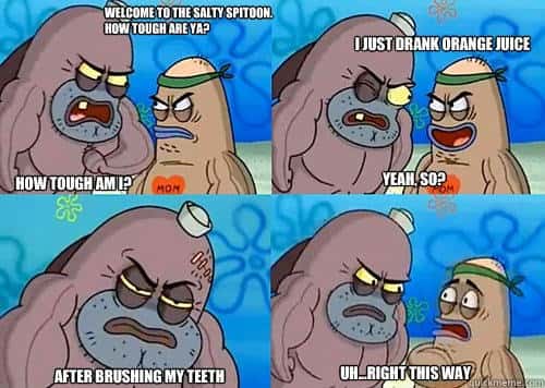 How tough are you meme drinking orange juice after brushing teeth
