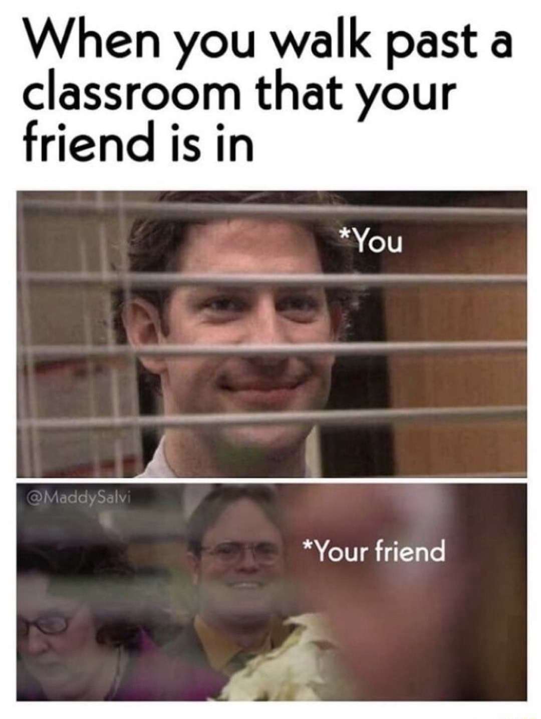 Jim office blinds meme peeking at friend inside classroom
